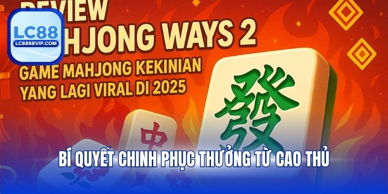Bí quyết chinh phục thưởng từ cao thủ
